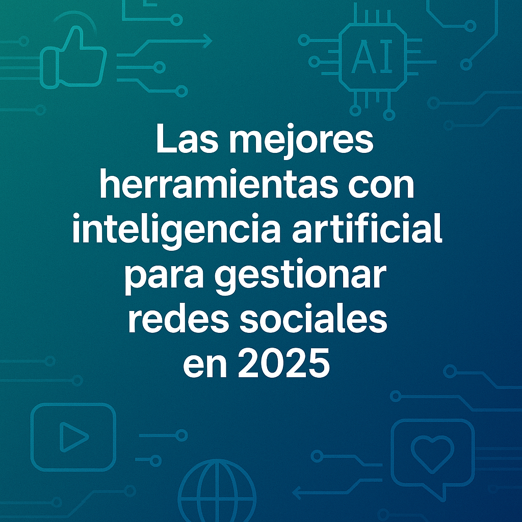 5 herramientas para gestionar redes sociales con IA en 2025